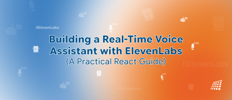 Building a Real-Time Voice Assistant with ElevenLabs (A Practical React Guide)